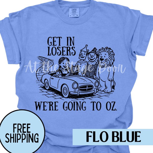 Get In Losers Wonderful Wizard of Oz Shirt Comfort Colors Dorothy Lion Scarecrow Tin Woodsman Shirt Yellow Brick Road Trip Wicked Witch
