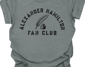 Alexander Hamilton Fan Club Hamilton Shirt Comfort Colors American History Shirt Founding Fathers Theatre Shirt Drama Teacher Shirt