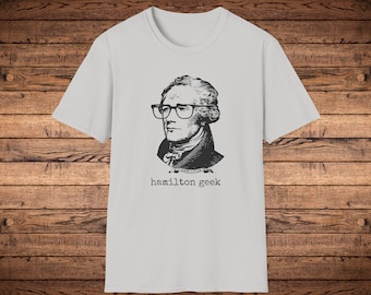 Alexander Hamilton Shirt Hamilton Geek Theatre Geek History Shirt Founding Fathers American History Funny History Shirt NYC Trip Broadway