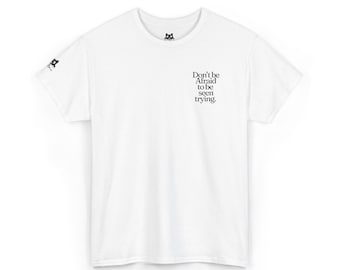 Dont Be Afraid To Be Seen Trying T-Shirt | Minimal Text Chest Print