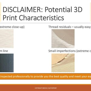 May include: A presentation slide with the title "DISCLAIMER: Potential 3D Print Characteristics." It shows close-up images of surface lines, thread residuals, transition seam lines, and small imperfections. Text at the bottom states, "Each product is inspected professionally to provide you the best quality and meet your expectations!"