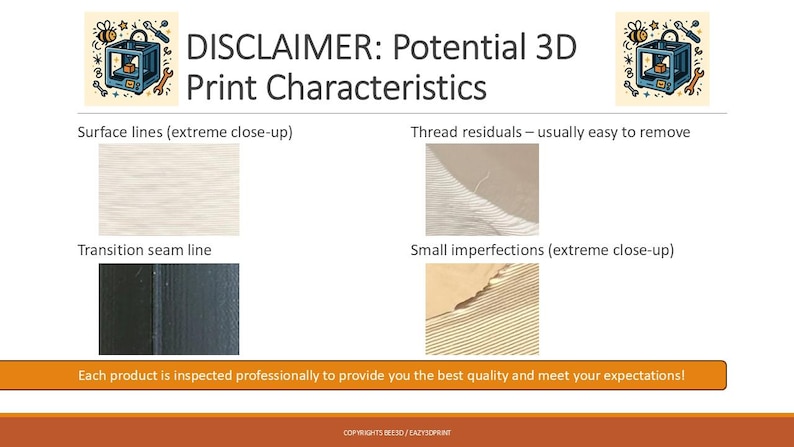 May include: A presentation slide with the title "DISCLAIMER: Potential 3D Print Characteristics." It shows close-up images of surface lines, thread residuals, transition seam lines, and small imperfections. Text at the bottom states, "Each product is inspected professionally to provide you the best quality and meet your expectations!"