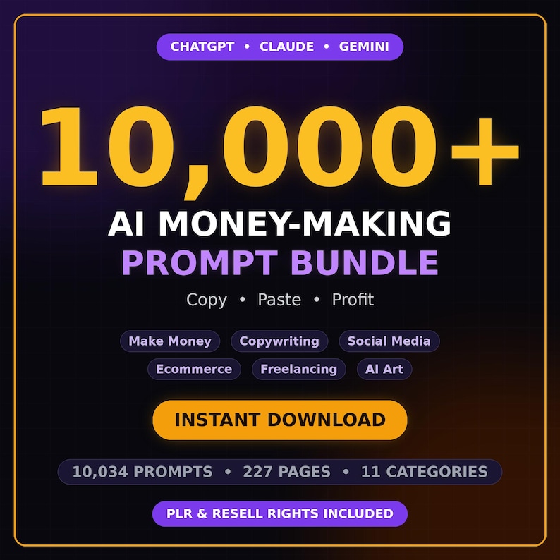May include: A digital graphic featuring the text 10,000+ AI MONEY-MAKING PROMPT BUNDLE in yellow and white. It includes labels for CHATGPT, CLAUDE, GEMINI, and categories like Copywriting, Ecommerce, and AI Art, with 227 pages and PLR rights.