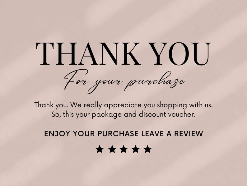 May include: A thank you note with the text "THANK YOU For your purchase" and "Thank you. We really appreciate you shopping with us. So, this your package and discount voucher. ENJOY YOUR PURCHASE LEAVE A REVIEW".