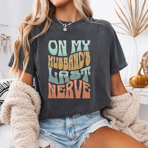On My Husbands Last Nerve Shirt, Funny Retro Wife Tee, Sarcastic Wife Gift, Comfort Colors Shirt, Mothers Day Sassy Marriage Shirt for Her