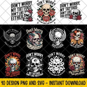 10 Design Don&#39;t Worry My Tattoos Don&#39;t Like You Either PNG, Funny Tattoo SVG, Sarcastic Quote Sublimation, Inked Attitude PNG, Tattoo Life 3