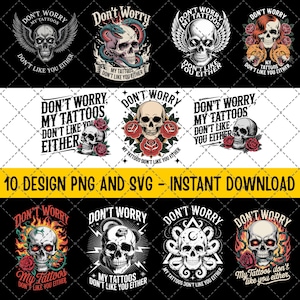 10 Design Don&#39;t Worry My Tattoos Don&#39;t Like You Either PNG, Funny Tattoo SVG, Sarcastic Quote Sublimation, Inked Attitude PNG, Tattoo Life 4