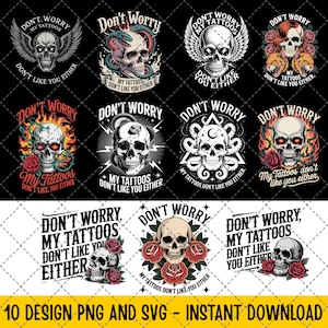 10 Design Don&#39;t Worry My Tattoos Don&#39;t Like You Either PNG, Funny Tattoo SVG, Sarcastic Quote Sublimation, Inked Attitude PNG, Tattoo Life