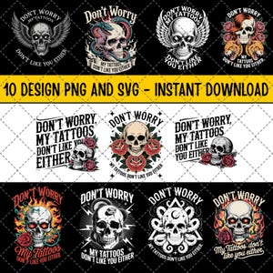 10 Design Don&#39;t Worry My Tattoos Don&#39;t Like You Either PNG, Funny Tattoo SVG, Sarcastic Quote Sublimation, Inked Attitude PNG, Tattoo Life 5