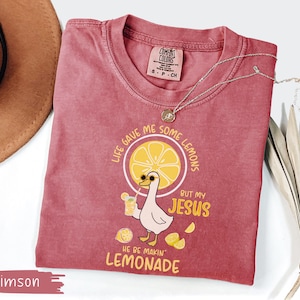 Comfort Colors® Life Gave Me Some Lemons But My Jesus He Be Makin' Lemonade Silly Goose Shirt, Christian Gift For Women, Faith Apparel Unisex Crimson