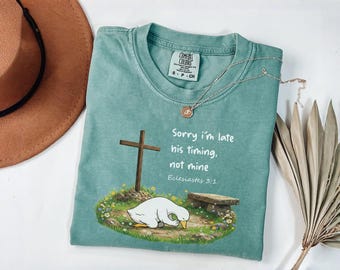 Comfort Colors® Sorry Im Late His Timing Not Mine Shirt, Bible Verse Ecclesiastes  3:1 Tee, Christian Faith Shirt, Minimalist Religious Gift