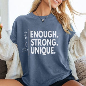 Comfort Colors You Are Enough Shirt Strong And Unique Tee, Positive Affirmation Tee, Mental Health Awareness Gift For Her, Motivational Gift
