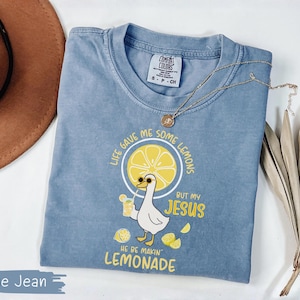 Comfort Colors® Life Gave Me Some Lemons But My Jesus He Be Makin' Lemonade Silly Goose Shirt, Christian Gift For Women, Faith Apparel Unisex Blue Jean
