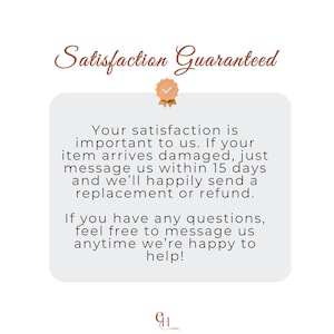 May include: A white background with the text "Satisfaction Guaranteed" in a brown, elegant font. A light gray rectangle contains text about customer satisfaction and returns. The text includes a guarantee of replacement or refund.