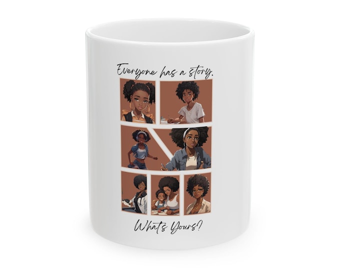Everyone has a story!Ceramic Mug 11oz