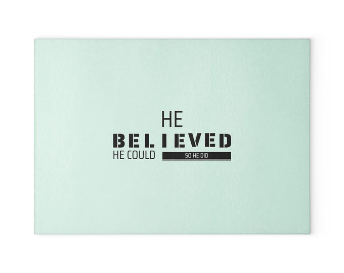 For Him Inspirational Glass Cutting Board Motivational Kitchen Decor, Gift for Chefs, Modern Home Accessory, He Believed He Could