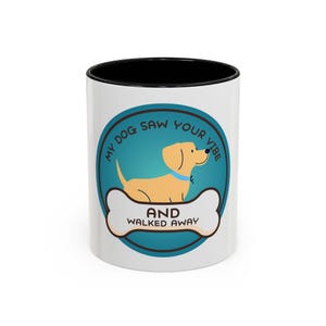 Funny Dog Coffee Mug, Gift for Dog Lovers, My Dog Saw Your Vibe, Pet Owner Mug, Cute Coffee Cup for Home Office
