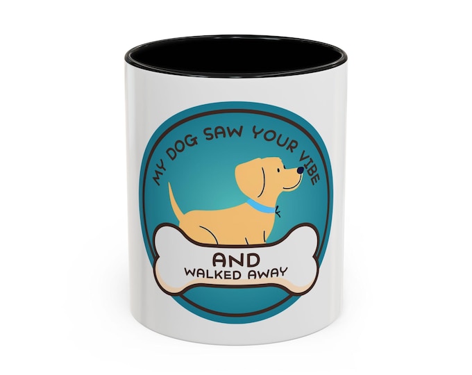 Funny Dog Coffee Mug, Gift for Dog Lovers, My Dog Saw Your Vibe, Pet Owner Mug, Cute Coffee Cup for Home Office