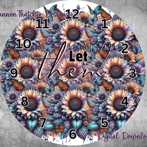 Puede incluir: Una esfera de reloj redonda con un diseño floral, con girasoles, mariposas y las palabras "Let Them". La esfera del reloj tiene una mezcla de tonos naranja, morado y azul. Los números del 1 al 12 se muestran alrededor de la esfera del reloj. Las palabras "Digital Download" también son visibles.