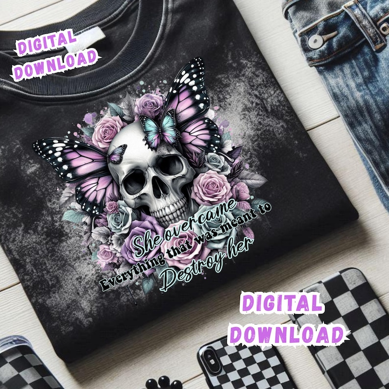 May include: Black crew neck t-shirt featuring a skull design with butterflies and roses in shades of purple, pink, and blue. The text "She overcame everything that was meant to destroy her" is also visible. Digital download.