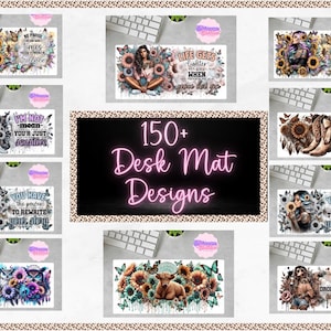 May include: A selection of desk mats with diverse designs, featuring sunflowers, butterflies, and motivational quotes. The mats showcase images of women, boots, and owls. The text "150+ Desk Mat Designs" is displayed in pink neon.