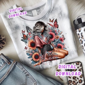 May include: White and gray tie-dye sweatshirt with a graphic of a woman surrounded by sunflowers and butterflies. The text "Let them" is visible. Digital download text is also present.