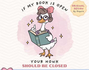 Wenn mein Buch geöffnet ist, sollte Ihr Honk geschlossen werden PNG, lustige sarkastische Gans, literarische Buchliebhaber-Zitate, trendige Gans Meme, Buchliebhaber PNG