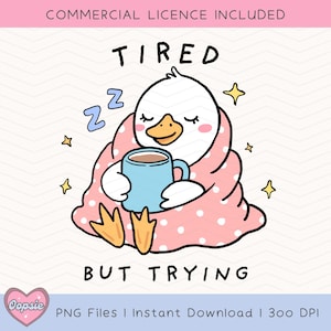 May include: A cartoon illustration of a tired duck wearing a pink polka dot blanket and holding a blue mug. The text "TIRED" is above the duck and the text "BUT TRYING" is below the duck.