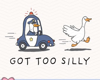 Got Too Silly Goose PNG, Funny Goose Design, Goose Digital Download
