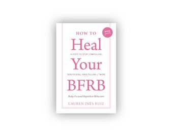 EBOOK - 4 Steps to Stop Skin Picking, Hair Pulling, and More - How to Heal Your BFRB - Dermatillomania, Trichotillomania, Onycophagy