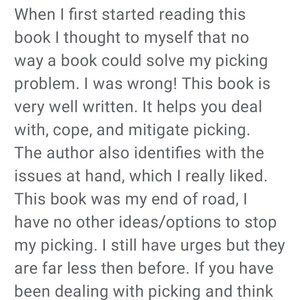 May include: A five-star review of a book about dealing with picking. The review states that the book is well-written and helps the reader cope with picking. The reviewer states that the book was their "end of the road" for dealing with picking.