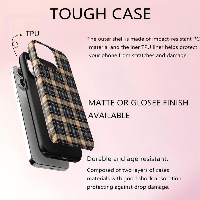 May include: A phone case with a plaid pattern in beige, navy, and burgundy. The image shows the case in three layers, with the text "TOUGH CASE" at the top and "MATTE OR GLOSEE FINISH AVAILABLE" in the middle.