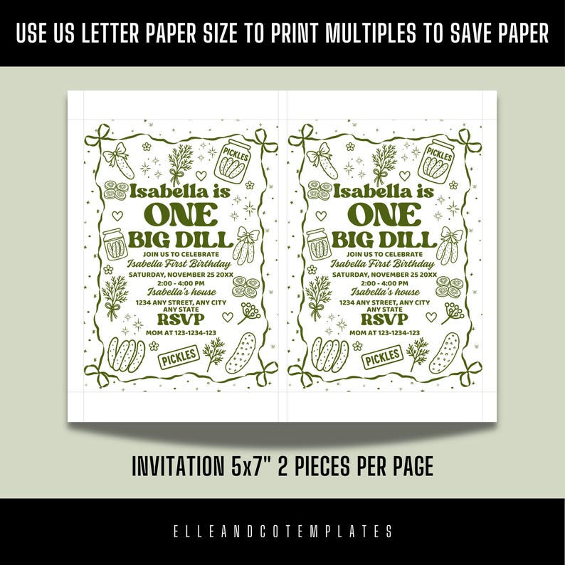 May include: Two green-themed invitations for Isabella's first birthday, printed on US letter paper. The design includes the text "Isabella is ONE BIG DILL" with pickle and botanical illustrations. The invitation is 5x7 inches and has the RSVP details.