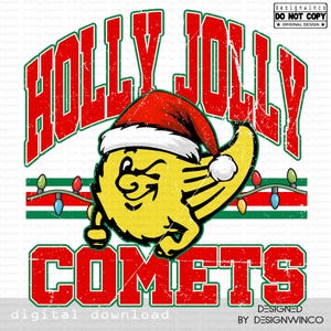 May include: A digital download design featuring a yellow cartoon comet wearing a Santa hat, winking, and holding a string of Christmas lights. The text reads "HOLLY JOLLY COMETS" in red, distressed lettering.
