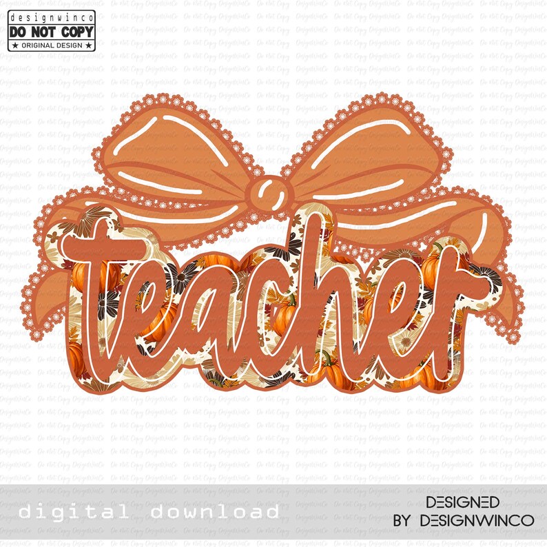 May include: A digital design featuring the word "Teacher" in a stylized font, filled with pumpkins and fall foliage. A large orange bow with lace trim sits above the word. The design includes the text "digital download" and "designed by designwinco."