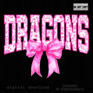 May include: A digital design on a black background features the word "DRAGONS" in large, pink, block letters filled with a floral pattern. A large pink bow is centered below the word. The design includes the text "DIGITAL DOWNLOAD" and "DESIGNED BY DESIGNWINCO".