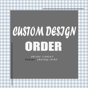 May include: A gray square with the words "CUSTOM DESIGN ORDER" in white script. Below, smaller text reads "please contact before placing order." The background is a light blue and white gingham pattern.