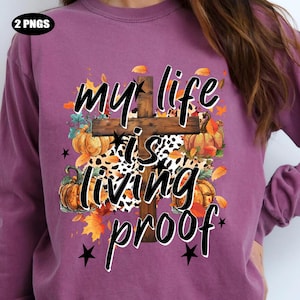 My Life Is Living Proof PNG,Christian Fall Pumpkin Cross PNG,Faith Based Shirt Design,Religious Autumn Sublimation,Thanksgiving Gift for Her