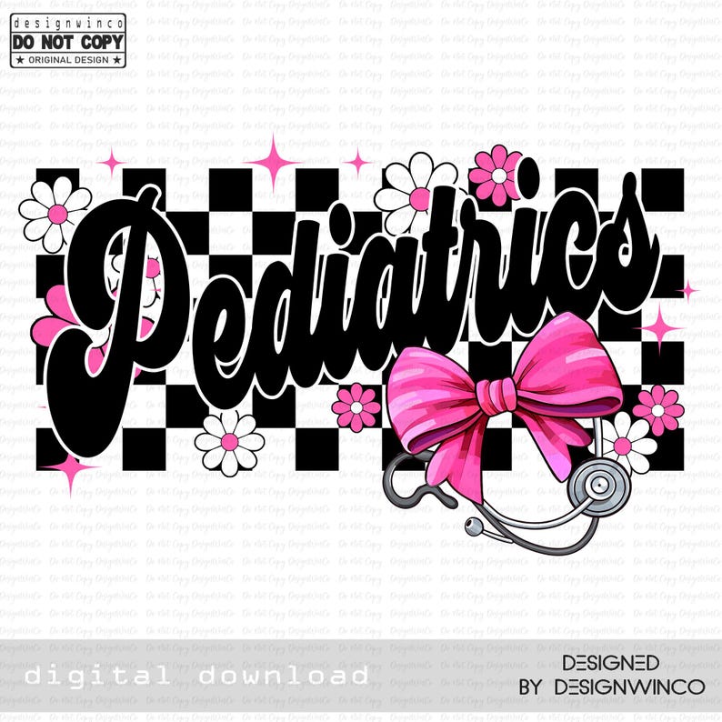 May include: A digital download design featuring the word "Pediatrics" in a bold, black script font. The design includes a pink bow, stethoscope, daisies, and a checkered background. Pink starbursts add a decorative touch.
