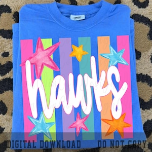 May include: A blue t-shirt with the word "hawks" in white script, set against a backdrop of colorful vertical stripes and star graphics in pink, yellow, and blue. The text "DIGITAL DOWNLOAD DO NOT COPY" is at the bottom.