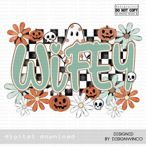 May include: A digital design featuring the word "Wifey" in a retro font, surrounded by pumpkins, flowers, skulls, and a ghost. The design has a checkerboard background and is in shades of orange, green, and white. The text "digital download" is at the bottom.