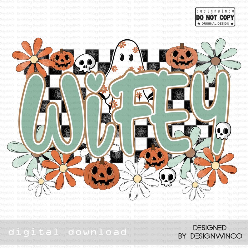 May include: A digital design featuring the word "Wifey" in a retro font, surrounded by pumpkins, flowers, skulls, and a ghost. The design has a checkerboard background and is in shades of orange, green, and white. The text "digital download" is at the bottom.