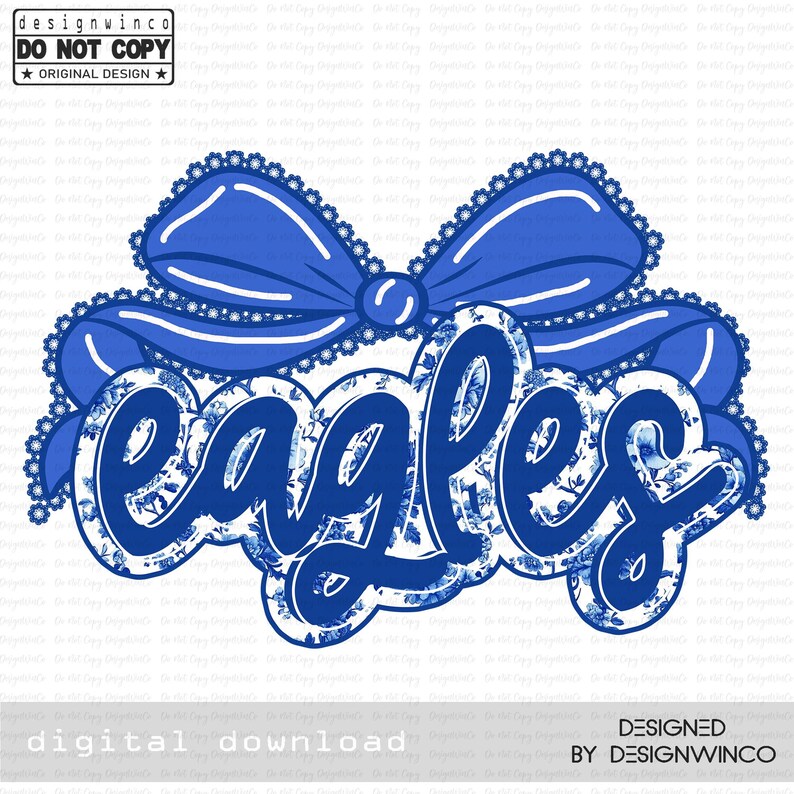 May include: A digital design featuring the word "EAGLES" in a bold, blue font with a floral pattern. The word is set against a blue bow with a scalloped edge. The design includes the text "digital download" and "DESIGNED BY DESIGNWINCO".