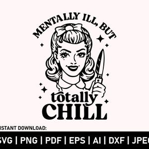 Puede incluir: Ilustración en blanco y negro de una mujer con un cuchillo, con el texto "Mentally Ill, But Totally Chill".