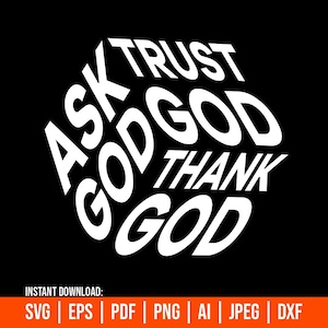 May include: Black graphic design with the words "ASK GOD, TRUST GOD, THANK GOD" in white, arranged in a circular pattern. The bottom of the image has a horizontal orange bar with file type icons.