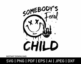 Somebody&#39;s Feral Child Svg, Smiley Face Svg, Smiley Face Tshirt Design, Png Sublimation, Feral  Child Cut Files, Cricut, Silhouette, Digital