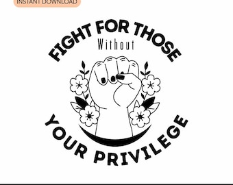 Vecht voor mensen zonder jouw privileges SVG | Feministisch design (digitale download)