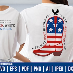 May include: White t-shirt with the text "Brought to you courtesy of the Red, White & Blue" on the front. The back features a patriotic design of a cowboy boot in red, white, and blue, with the text "We'll put a boot in your ass, it's the American way."