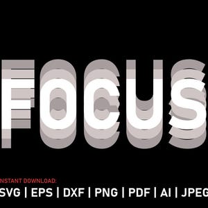 May include: The word "FOCUS" in white letters with a layered, stacked, or 3D effect. The letters are layered in shades of gray, creating a visual depth effect.