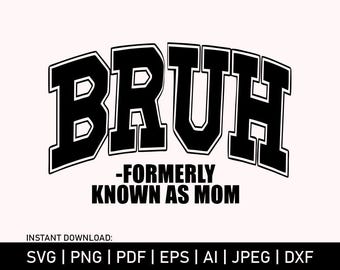 Bruh, voorheen bekend als moeder SVG: T-shirtontwerp (digitale download)